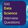 500 Most Important Data Science Interview Questions and Answers